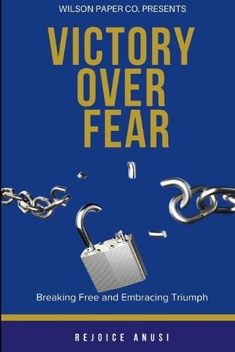 Victory Over Fear: Breaking Free and Embracing Triumph