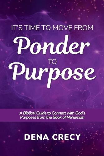 It's Time to Move from Ponder to Purpose
