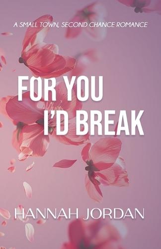 For You I'd Break: A small-town, second chance romance