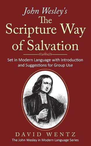 John Wesley's The Scripture Way of Salvation: Set in Modern Language with Introduction and Suggestions for Group Use