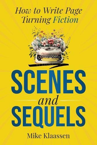 Scenes and Sequels: How to Write Page-Turning Fiction