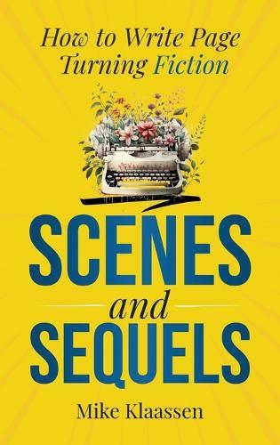 Scenes and Sequels: How to Write Page-Turning Fiction