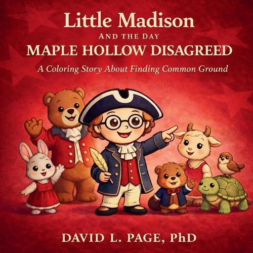 Little Madison and the Day Maple Hollow Disagreed: A Coloring Story About Finding Common Ground