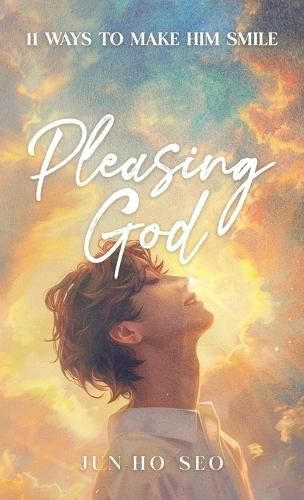 Pleasing God: 11 Ways to Make Him Smile