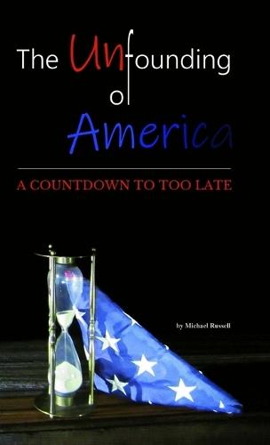 The Unfounding of America: A Countdown to Too Late