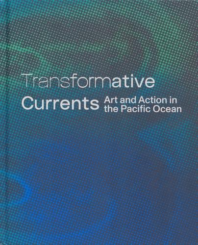 Transformative Currents - Art & Action in the Pacific Ocean