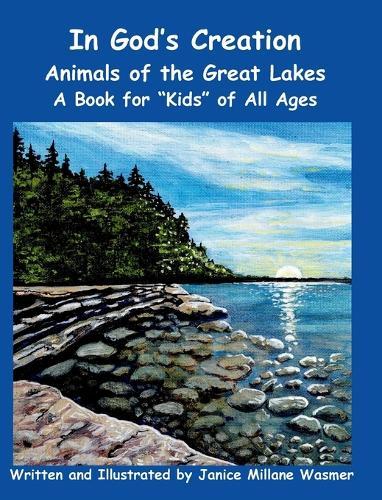 In God's Creation Animals of the Great Lakes A Book for Kids of All Ages