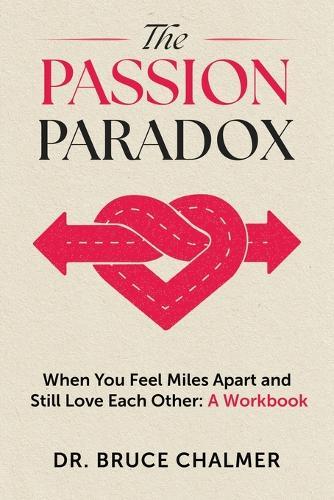 The Passion Paradox: When You Feel Miles Apart and Still Love Each Other: A Workbook