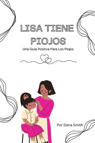 Lisa Tiene Piojos: Una Guia Positiva para los Piojos