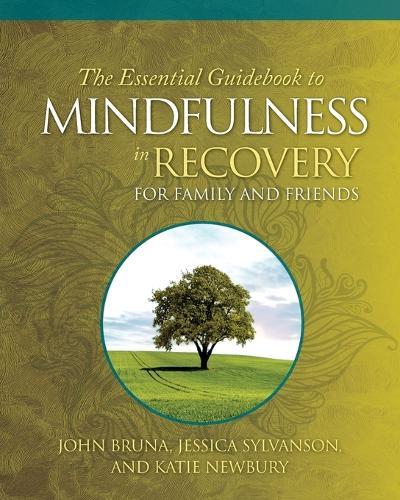 The Essential Guidebook to Mindfulness in Recovery for Family and Friends