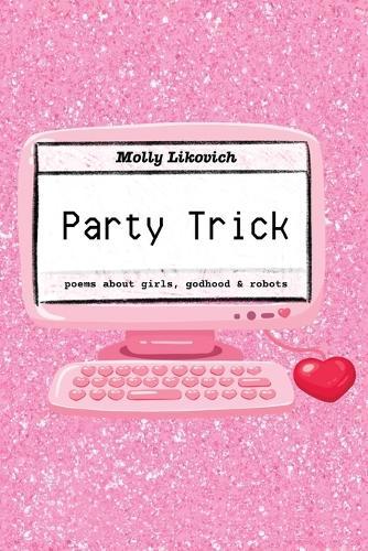 Party Trick: poems about girls, godhood & robots