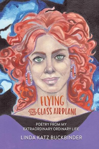 Flying the Glass Airplane: Poetry From My Extraordinary Ordinary Life