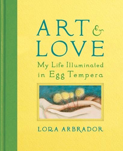 Art & Love: My Life Illuminated in Egg Tempera