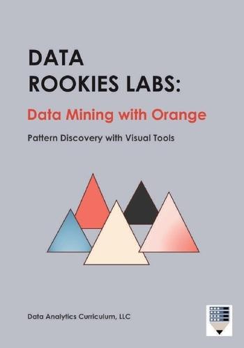 Data Rookies Labs Data Mining with Orange: Pattern Discovery with Visual Tools
