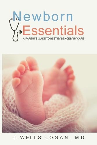 Newborn Essentials: A Parent's Guide to Best-Evidence Baby Care