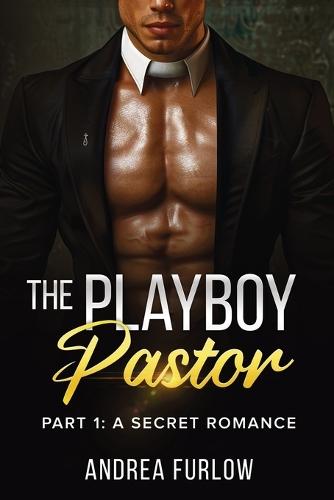 The Playboy Pastor: Part 1: A Secret Romance