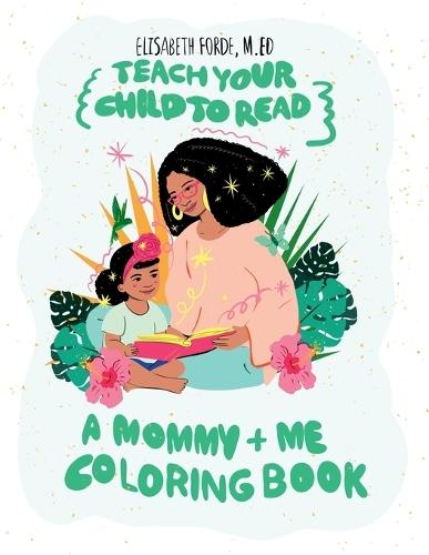 Teach Your Child to Read: A Mommy + Me Coloring Book
