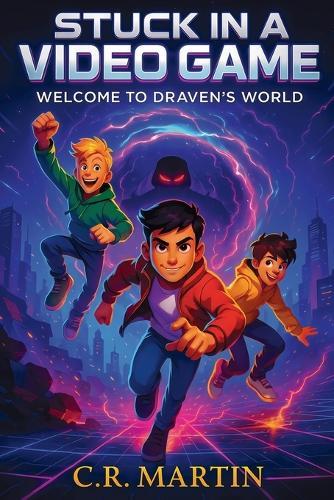 Stuck in a Video Game: A Sci-Fi Adventure Novel for Kids Aged 9 and Up Who Love Video Games - Featuring Friendship, Bravery, and Never Giving Up.