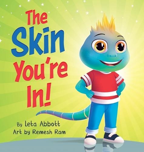 The Skin You're In!: A Chameleon's Tale of Self-Acceptance and Self-Love