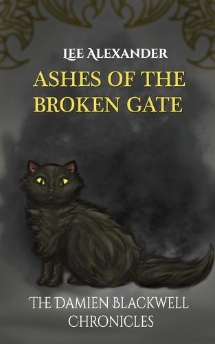 Ashes of the Broken Gate: The Damien Blackwell Chronicles