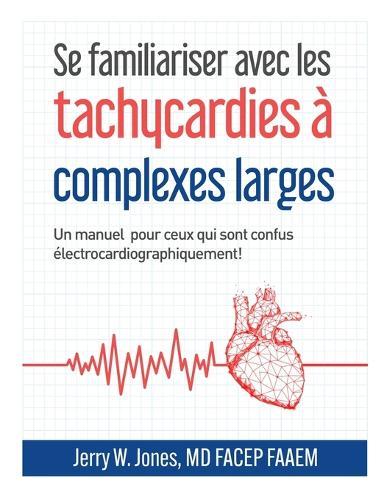 Se familiariser avec les tachycardies à complexes QRS larges: Un manuel pour les personnes électrocardiographiquement confuses!
