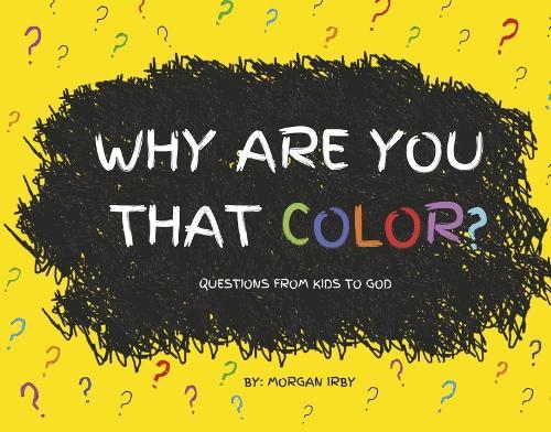 Why Are You That Color?: Questions from Kids to God