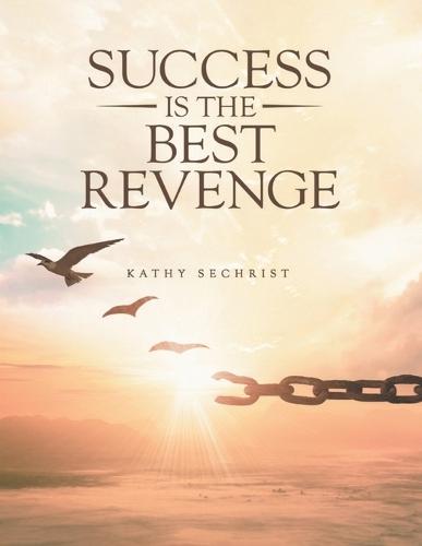 Success Is The Best Revenge: One woman's journey from heartbreak to hope-and the dangerous love that threatens it all.