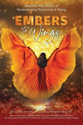 Embers to Wings: Women's Soul Stories of Remembering, Reclaiming & Rising