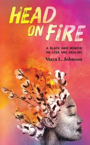 Head on Fire: A Black Hair Memoir on Loss and Healing