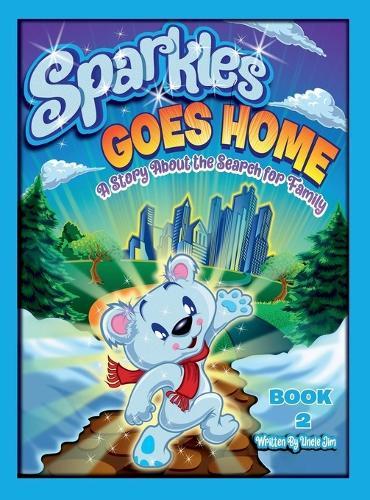 SPARKLES GOES HOME - BOOK 2 by Uncle Jim: A Story About the Search For Family