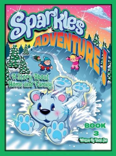 SPARKLES ADVENTURE BOOK 3 by Uncle Jim: A Story About Home and Family