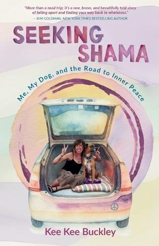 Seeking Shama: Me, My Dog, and the Road to Inner Peace
