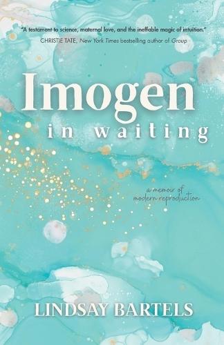 Imogen in Waiting: A Memoir of Modern Reproduction