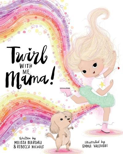 Twirl with Me, Mama!: Helping a Child Understand a Loved One with a Chronic Illness