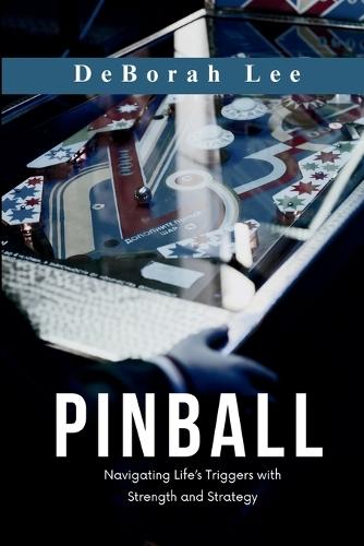 Pinball: Navigating Life's Triggers with Strength and Strategy