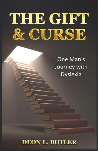 The Gift & Curse: One Man's Journey with Dyslexia