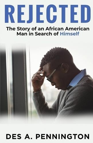 Rejected: A Story of an African American Man in Search of Himself