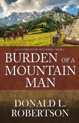 Burden of a Mountain Man: Logan Mountain Man Western Series - Book 4