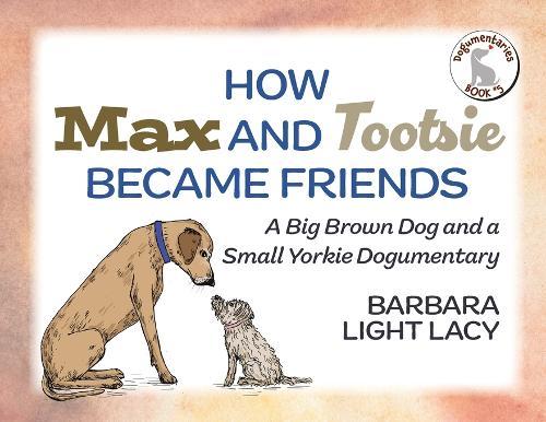 How Max and Tootsie Became Friends: A Big Brown Dog and a Small Yorkie Dogumentary