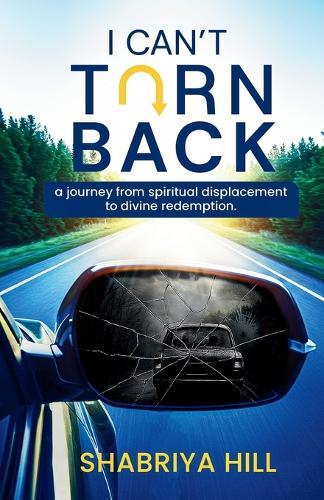 I Can't Turn Back: A Journey from Spiritual Displacement to Divine Redemption