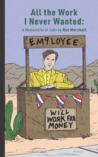 All the Work I Never Wanted: A Memoirella of Jobs