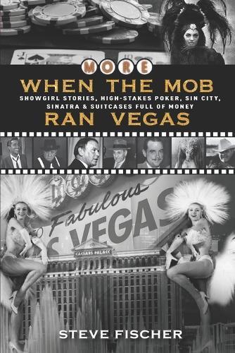 More When the Mob Ran Vegas: Showgirl Stories, High-Stakes Poker, Sin City, Sinatra and Suitcases Full of Money