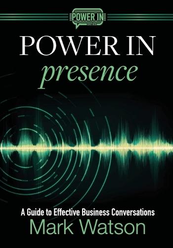 Power in Presence: A Guide to Effective Business Conversations