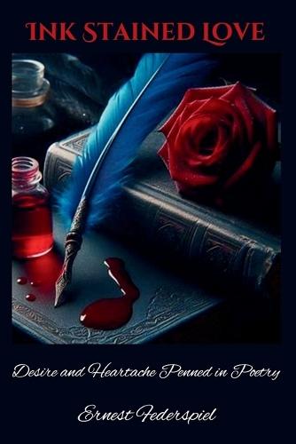 Ink Stained Love: Desire and Heartache Penned in Poetry