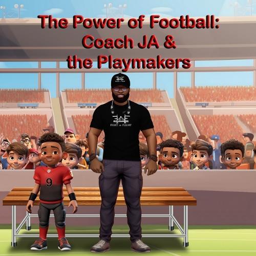 The Power of Football: Coach JA & the Playmakers