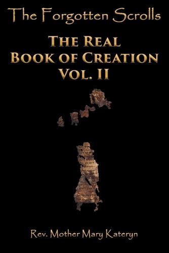 The Forgotten Scrolls: The Real Book of Creation Vol. II