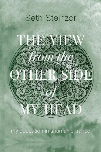 The View from the Other Side of My Head: My Education in Shamanic Trance