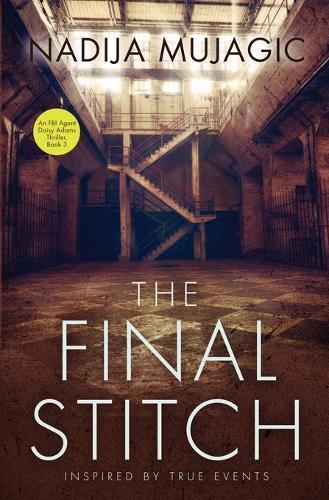 The Final Stitch: An FBI Agent Daisy Adams Thriller (Book 3)