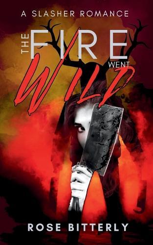 The Fire Went Wild: A Slasher Romance