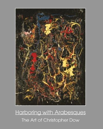 Harboring with Arabesques: The Art of Christopher Dow